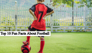 Top 10 Fun Facts About Football