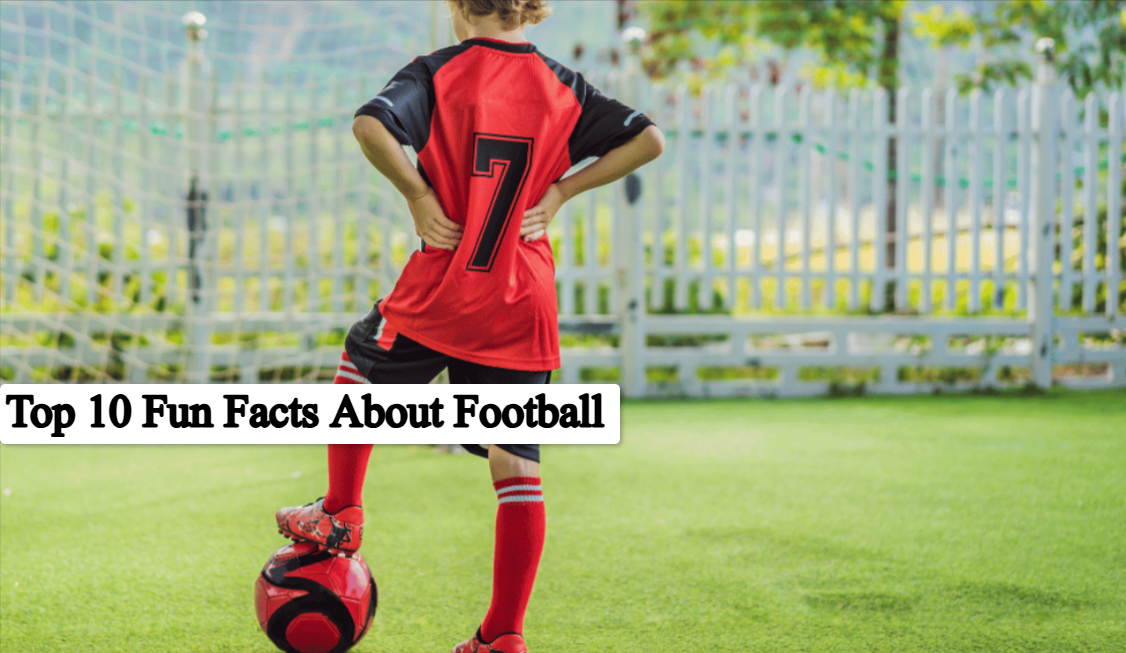 Top 10 Fun Facts About Football