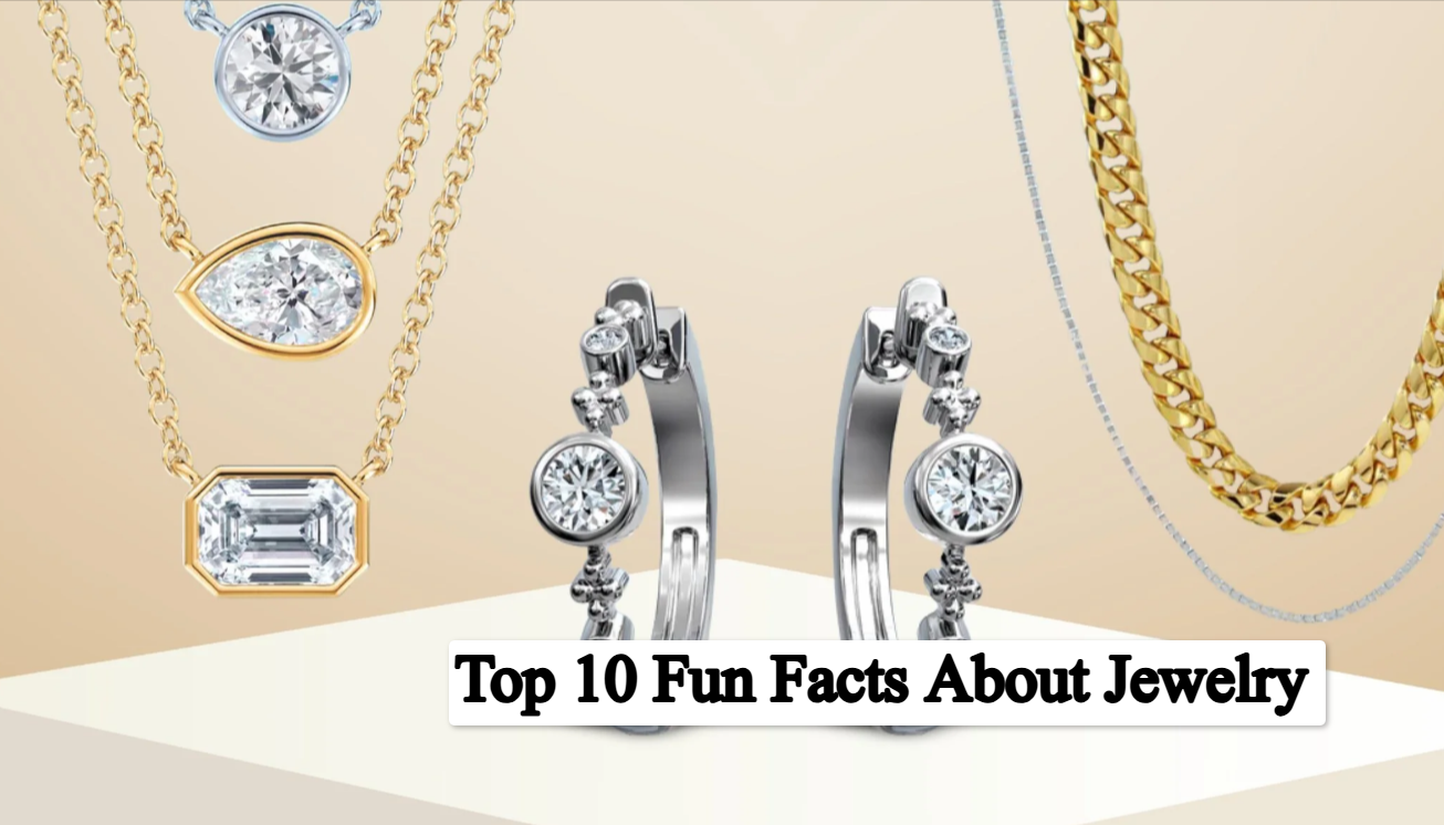 Top 10 Fun Facts About Jewelry